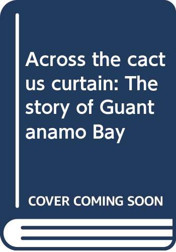 Stock image for Across the cactus curtain: The story of Guanta?namo Bay for sale by SecondSale