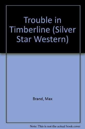 Trouble in Timberline (Silver Star Western) (9780396084730) by Brand, Max; Faust, Frederick Schiller