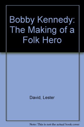 Bobby Kennedy: The Making of a Folk Hero (9780396085010) by David, Lester; David, Irene