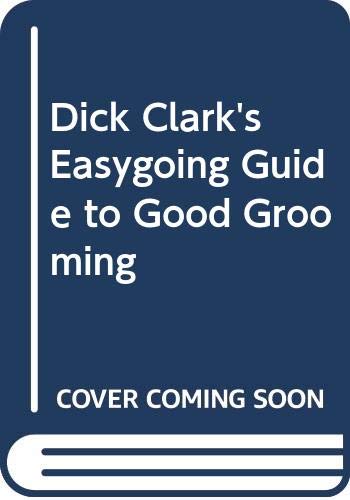 Imagen de archivo de Dick Clark's Easygoing Guide to Good Grooming a la venta por Thomas F. Pesce'