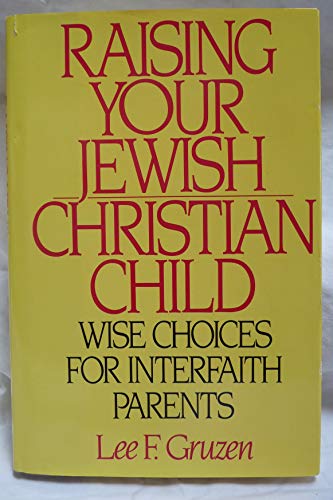 Beispielbild fr Raising Your Jewish-Christian Child: Wise Choices for Interfaith Parents zum Verkauf von Wonder Book