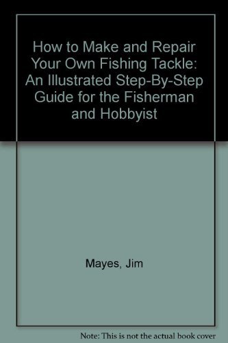 Stock image for How to Make and Repair Your Own Fishing Tackle: An Illustrated Step-By-Step Guide for the Fisherman and Hobbyist for sale by Gil's Book Loft