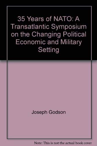 Stock image for 35 years of NATO: A transatlantic symposium on the changing political, economic, and military setting for sale by Wonder Book