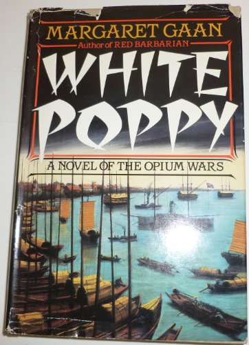 White Poppy (A Novel Of The Opium Wars)