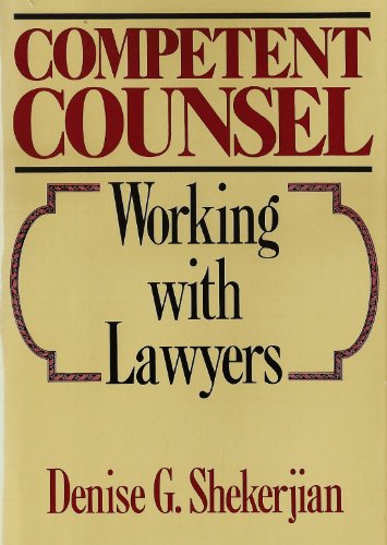 Stock image for Competent Counsel: Working With Lawyers Shekerjian, Denise for sale by Vintage Book Shoppe