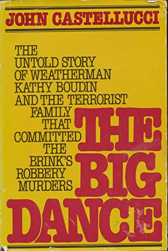 

The Big Dance: The Untold Story of Kathy Boudin and the Terrorist Family That Committed the Brink's Robbery Murders [first edition]