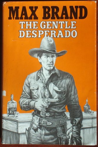 The Gentle Desperado (Silver Star Western) (9780396087151) by Brand, Max; Faust, Frederick Schiller