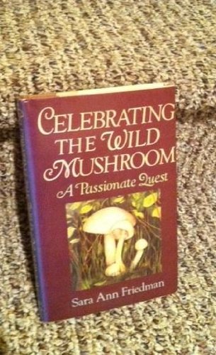 Stock image for Celebrating the Wild Mushroom : A Passionate Quest for sale by Better World Books