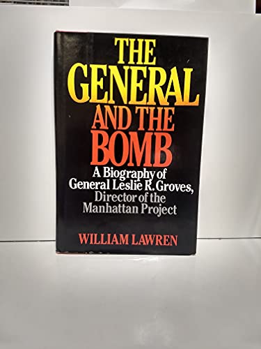 

The General and the Bomb: A Biography of General Leslie R. Groves, Director of the Manhattan Project