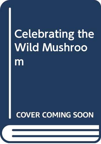 Beispielbild fr Celebrating the Wild Mushroom zum Verkauf von HPB-Ruby