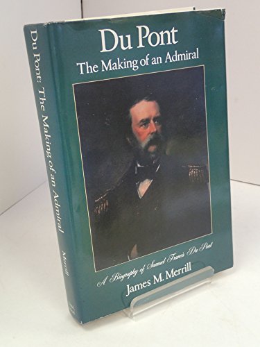 Imagen de archivo de Du Pont, the making of an admiral: A biography of Samuel Francis Du Pont a la venta por Wonder Book