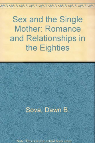 Imagen de archivo de Sex and the Single Mother : Romance and Relationships in the Eighties a la venta por Better World Books