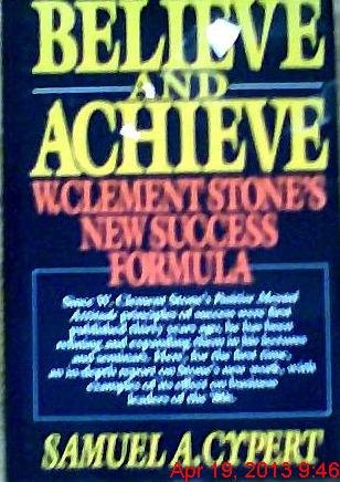 Beispielbild fr Believe and Achieve : W. Clement Stone's New Success Formula zum Verkauf von Better World Books