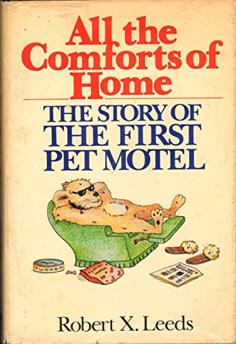 Stock image for All the Comforts of Home : The Story of the First Pet Motel for sale by Better World Books: West