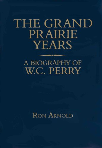 Beispielbild fr The Grand Prairie Years: A Biography of W.C. Perry zum Verkauf von Better World Books