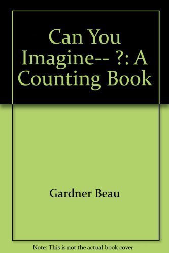 Beispielbild fr Can you imagine-- ?: A counting book zum Verkauf von Better World Books