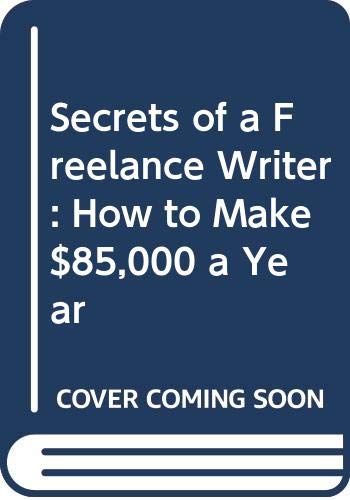 Stock image for Secrets of a Freelance Writer: How to Make $85,000 a Year for sale by Wonder Book