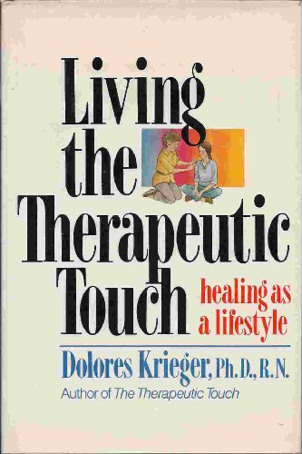 Stock image for Living the Therapeutic Touch: Healing As a Lifestyle for sale by BOOK'EM, LLC