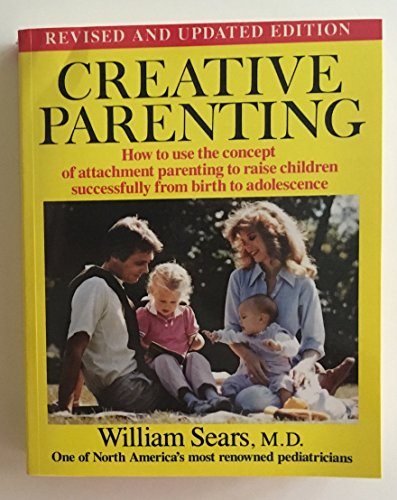 Stock image for Creative Parenting: How to Use the Attachment Parenting Concept to Raise Children Successfully from Birth Through Adolescence for sale by ThriftBooks-Atlanta