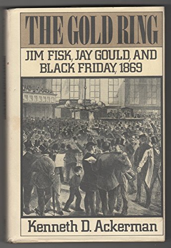 Stock image for The Gold Ring: Jim Fisk, Jay Gould, and Black Friday, 1869. for sale by HPB-Red