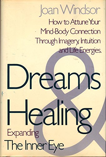 Stock image for Dreams and Healing: Expanding the Inner Eye: How to Attune Your Mind-Body Connection Through Imagery, Intuition, and Life Energies for sale by ThriftBooks-Atlanta