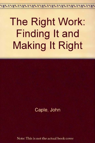 Stock image for The Right Work: Finding It and Making It Right for sale by Robinson Street Books, IOBA