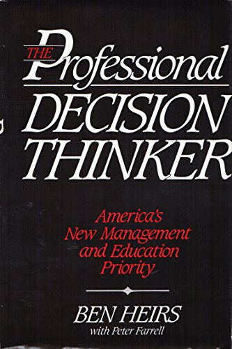 The Professional Decision-Thinker: America's New Management and Education Priority (9780396092032) by Heirs, Ben J.; Farrell, Peter