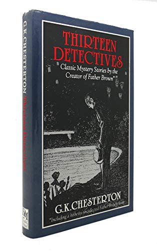 Thirteen Detectives: Classic Mystery Stories by the Creator of Father Brown.