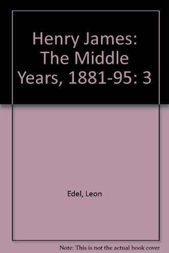 Henry James: The Middle Years, 1881-95