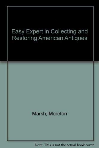 9780397005420: Easy Expert in Collecting and Restoring American Antiques