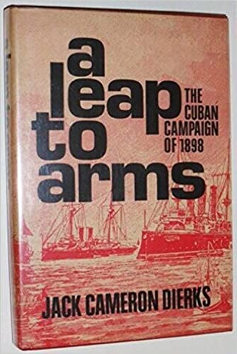 Imagen de archivo de A Leap to Arms: The Cuban Campaign of 1898. a la venta por The Bookroom