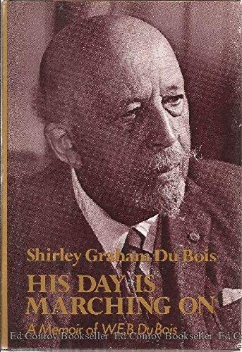 Imagen de archivo de His day is marching on. A memoir of W. E. B. Du Bois a la venta por Better World Books
