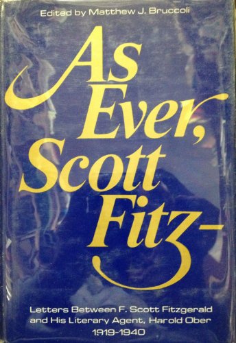 9780397007325: As Ever, Scott Fitz--; Letters between F. Scott Fitzgerald and His Literary Agent Harold Ober, 1919-1940. Edited by Matthew J. Bruccoli, with the Assistance of Jennifer McCabe Atkinson. Foreword by Scottie Fitzgerald Smith