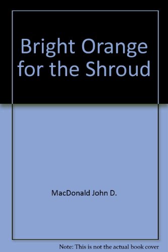 Bright Orange For The Shroud (A Travis McGee Mystery) (9780397007936) by MacDonald, John D