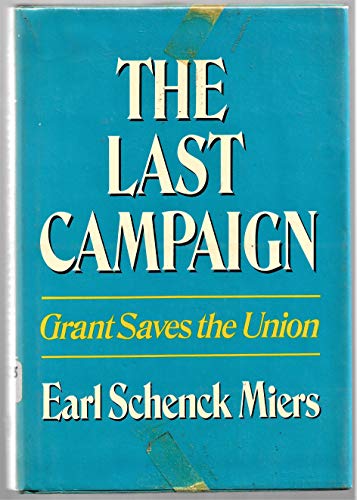 Beispielbild fr The Last Campaign:Grant Saves the Union: Grant Saves the Union zum Verkauf von Booketeria Inc.