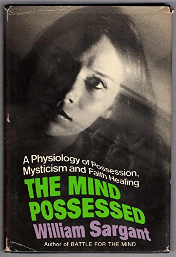 9780397010110: The Mind Possessed. A Physiology of Possession, Mysticism and Faith Healing