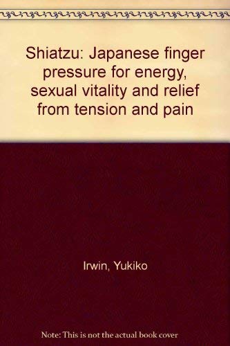 9780397010547: Shiatzu: Japanese finger pressure for energy, sexual vitality and relief from tension and pain