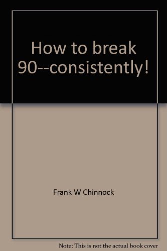 9780397011186: How to break 90--consistently!