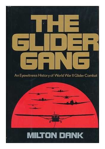 9780397011612: The Glider Gang : an Eyewitness History of World War II Glider Combat / Milton Dank