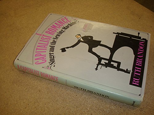 9780397011964: A Capitalist Romance : Singer and the Sewing Machine / by Ruth Brandon