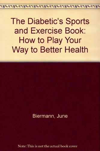 The Diabetic's Sports and Exercise Book: How to Play Your Way to Better Health (9780397012022) by Biermann, June