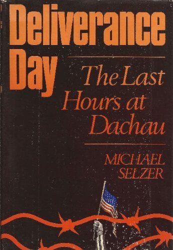 Stock image for Deliverance day: The last hours at Dachau for sale by Better World Books: West