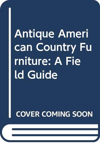 9780397012671: Antique American Country Furniture: A Field Guide