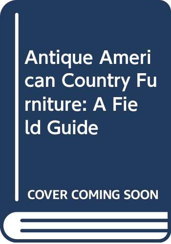 Stock image for Antique American Country Furniture : A Field Guide for sale by Better World Books