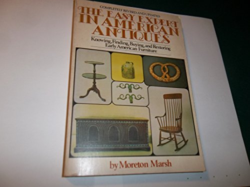 Imagen de archivo de The Easy Expert in American Antiques: Knowing, Finding, Buying, and Restoring Early American Furniture a la venta por HPB Inc.