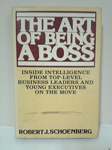 9780397012916: The Art of Being a Boss: Inside Intelligence from Top-Level Business Leaders and Young Executives on the Move