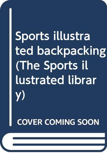 Sports illustrated backpacking (The Sports illustrated library) (9780397013746) by McDowell, Jack