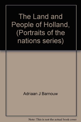 The Land and People of Holland, (Portraits of the nations series) (9780397311811) by Adriaan J Barnouw; Raymond A Wohlrabe