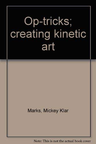 Stock image for Op-Tricks; Creating Kinetic Art for sale by Dan A. Domike