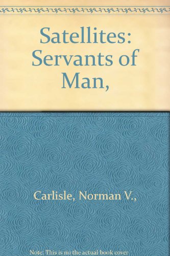 Stock image for Satellites: Servants of Man for sale by ThriftBooks-Atlanta